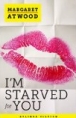 MARGARET ATWOOD: I'M STARVED FOR YOU als eBook bei amazon bestellen