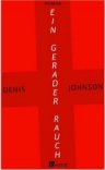 DENIS JOHNSON: EIN GERADER RAUCH bei amazon bestellen