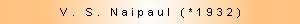 Titelleiste: V.S. Naipaul (*1932)