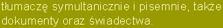 tlumaczy symultanicznie i pisemnie, takze dokumenty oraz swiadectwa
