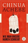 ACHEBE: WIE MAN UNSERE NAMEN SCHREIBT; AUTOBIOGRAFISCHE ESSAYS bei amazon vorbestellen