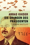 ABBAS KHIDER: DIE ORANGEN DES PRÄSIDENTENbei amazon bestellen